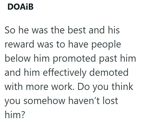 DOAIB So he was the best and his reward was to have people below him promoted past him and him effectively demoted with more work. Do you think you somehow haven't lost him?