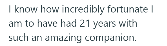 I know how incredibly fortunate | am to have had 21 years with such an amazing companion.