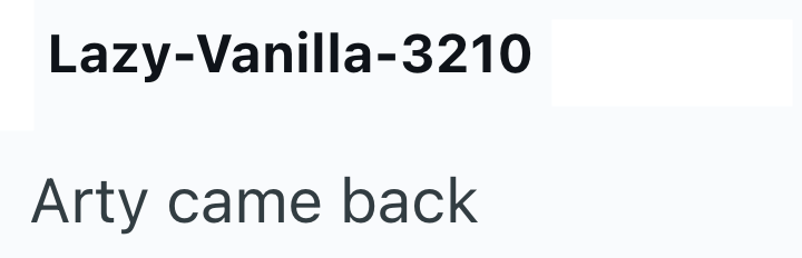 Lazy-Vanilla-3210 Arty came back