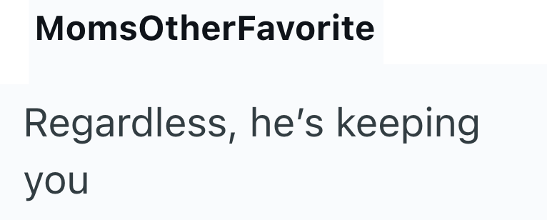 MomsOtherFavorite Regardless, he's keeping you