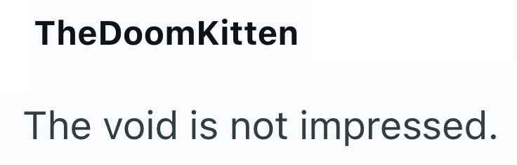 TheDoomKitten The void is not impressed.