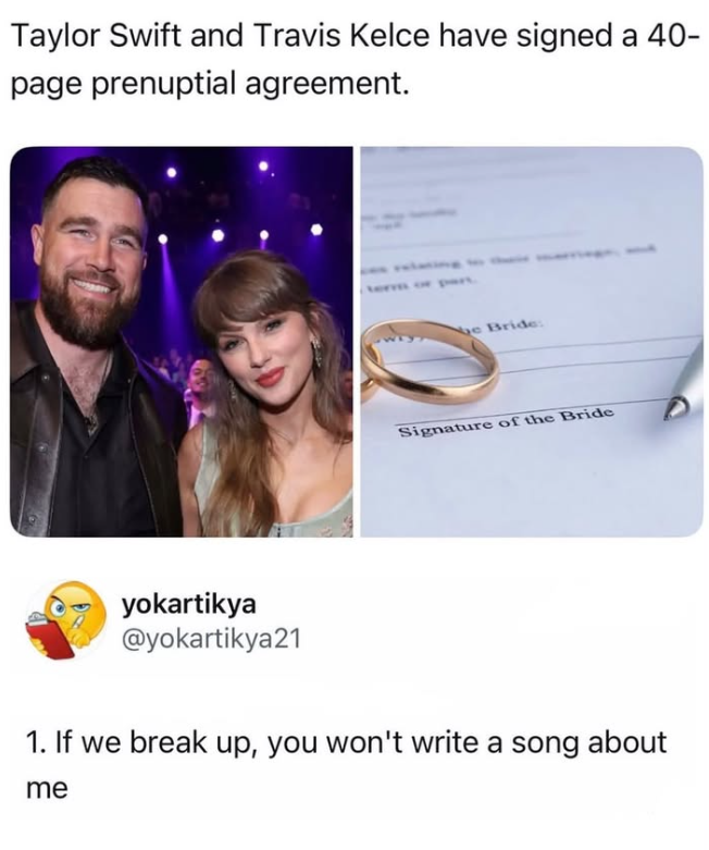 Taylor Swift and Travis Kelce have signed a 40- page prenuptial agreement. yokartikya @yokartikya21 e Bride: Signature of the Bride 1. If we break up, you won't write a song about me