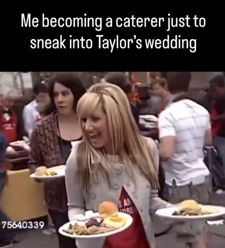 Me becoming a caterer just to sneak into Taylor's wedding 75640339 A