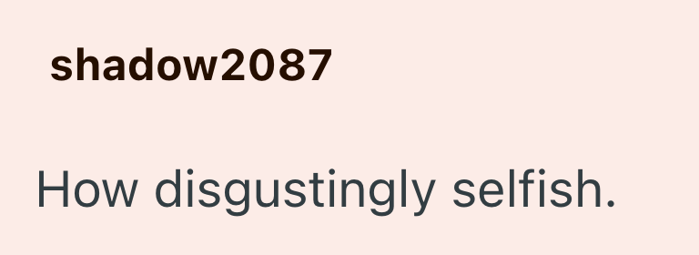 shadow2087 How disgustingly selfish.