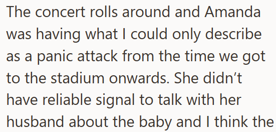 The concert rolls around and Amanda was having what I could only describe as a panic attack from the time we got to the stadium onwards. She didn't have reliable signal to talk with her husband about the baby and I think the