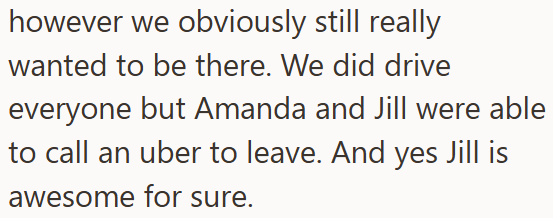however we obviously still really wanted to be there. We did drive everyone but Amanda and Jill were able to call an uber to leave. And yes Jill is awesome for sure.