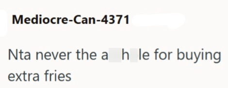 Mediocre-Can-4371 Nta never the a_h_le for buying extra fries