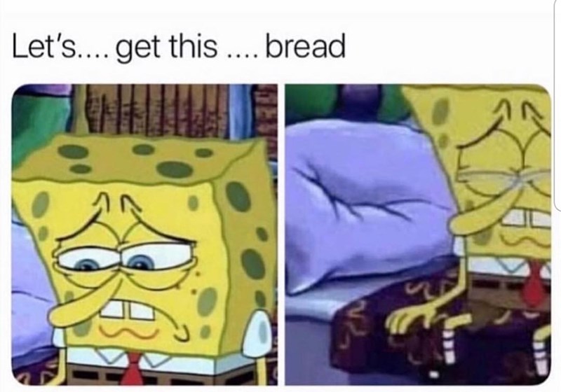 Let's.... get this.... bread S