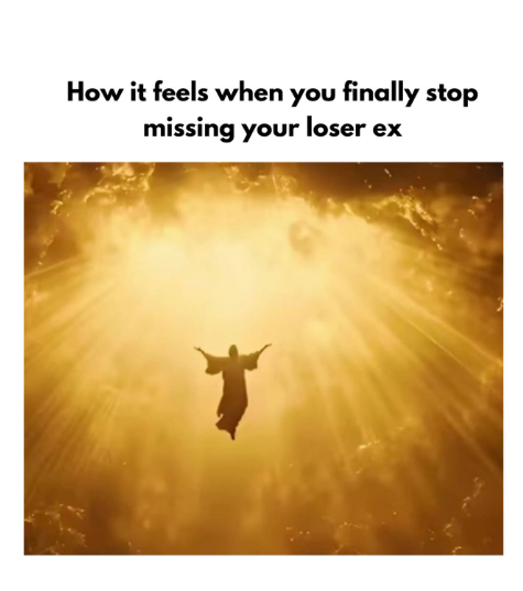 How it feels when you finally stop missing your loser ex