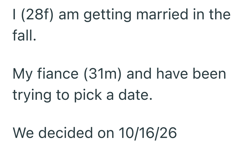 I (28f) am getting married in the fall. My fiance (31m) and have been trying to pick a date. We decided on 10/16/26