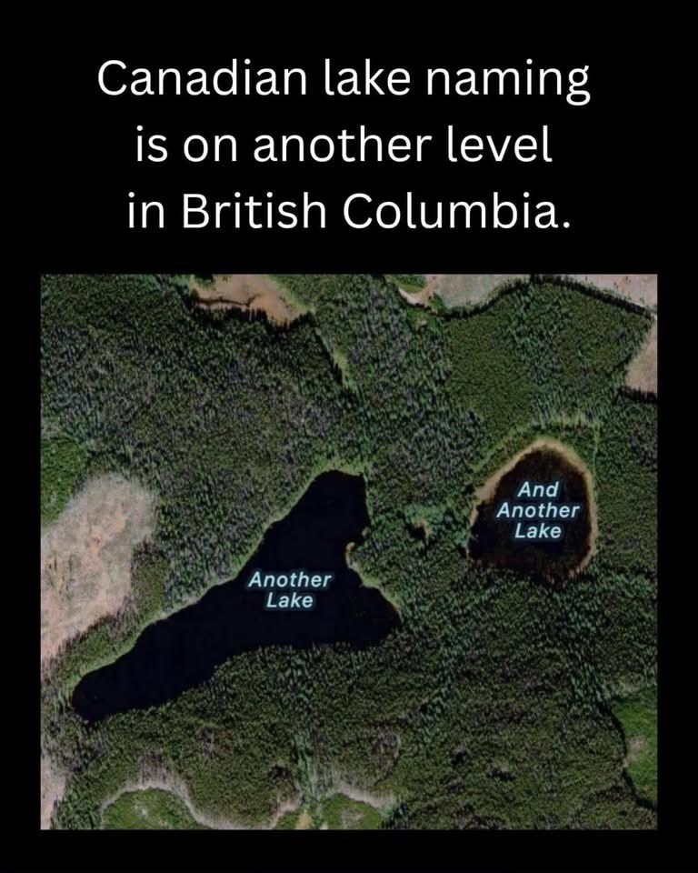 Canadian lake naming is on another level in British Columbia. Another Lake And Another Lake