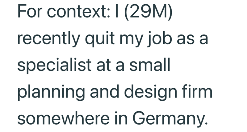 For context: I (29M) recently quit my job as a specialist at a small planning and design firm somewhere in Germany.