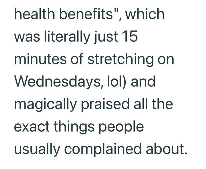 health benefits", which was literally just 15 minutes of stretching on Wednesdays, lol) and magically praised all the exact things people usually complained about.