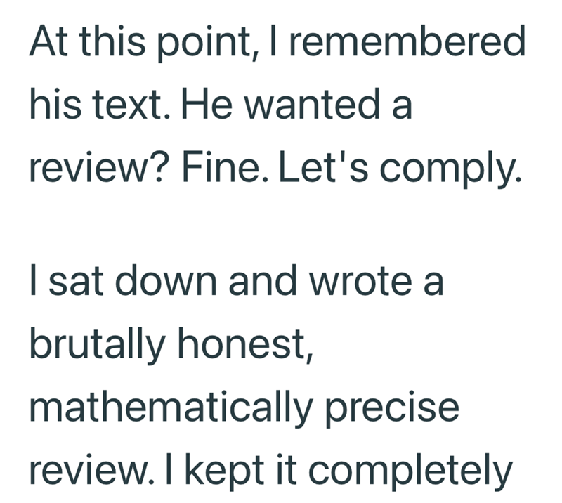 At this point, I remembered his text. He wanted a review? Fine. Let's comply. I sat down and wrote a brutally honest, mathematically precise review. I kept it completely