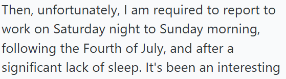 Then, unfortunately, I am required to report to work on Saturday night to Sunday morning, following the Fourth of July, and after a significant lack of sleep. It's been an interesting