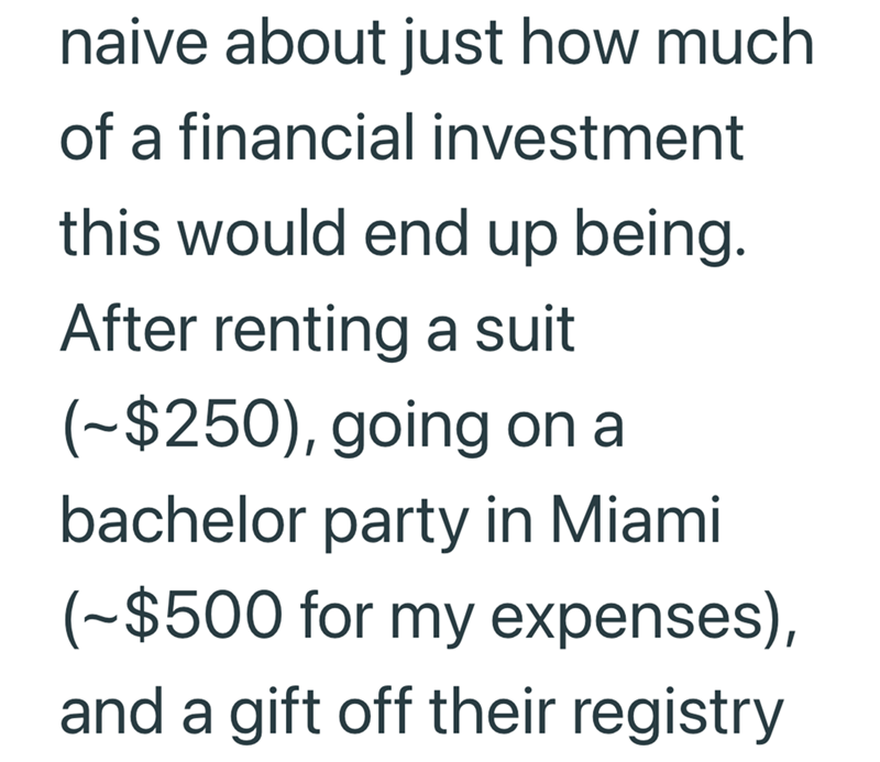 naive about just how much of a financial investment this would end up being. After renting a suit (~$250), going on a na bachelor party in Miami (~$500 for my expenses), and a gift off their registry