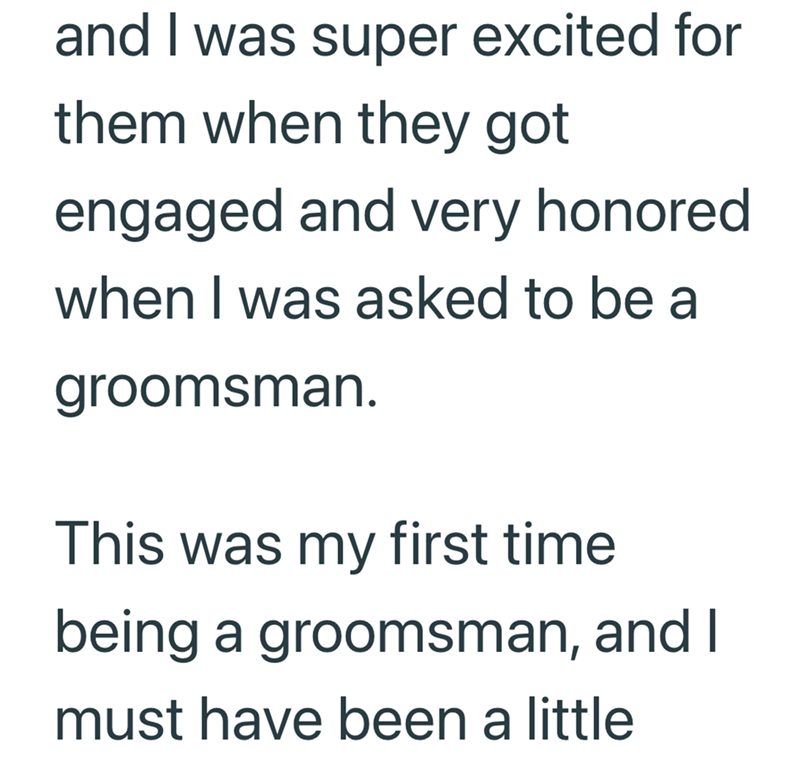 and I was super excited for them when they got engaged and very honored when I was asked to be a groomsman. This was my first time being a groomsman, and I must have been a little