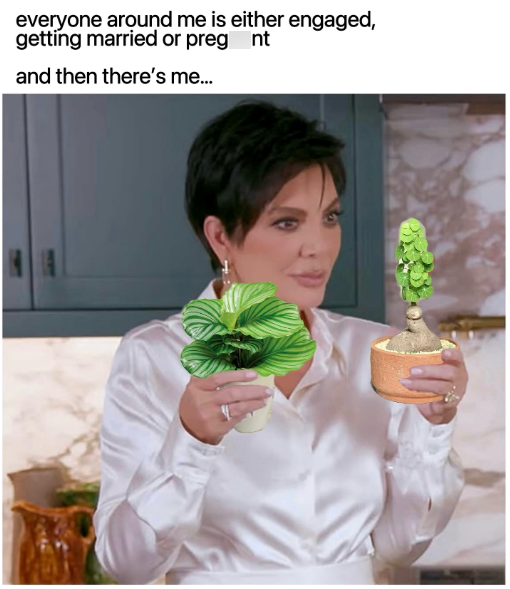 everyone around me is either engaged, getting married or pregnt and then there's me...