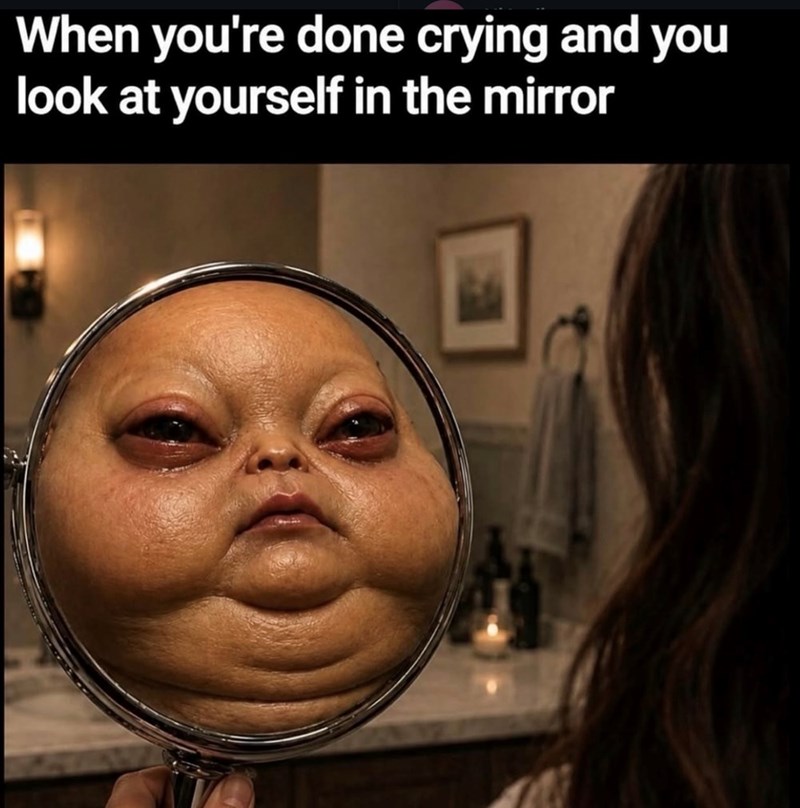 When you're done crying and you look at yourself in the mirror