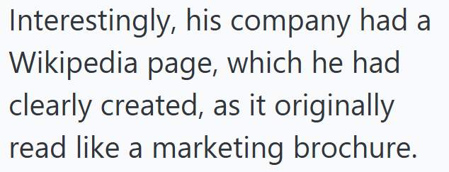 Interestingly, his company had a Wikipedia page, which he had clearly created, as it originally read like a marketing brochure.