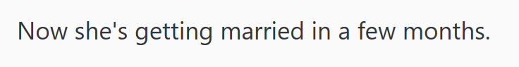 Now she's getting married in a few months.