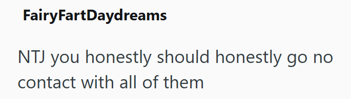 FairyFartDaydreams NTJ you honestly should honestly go no contact with all of them