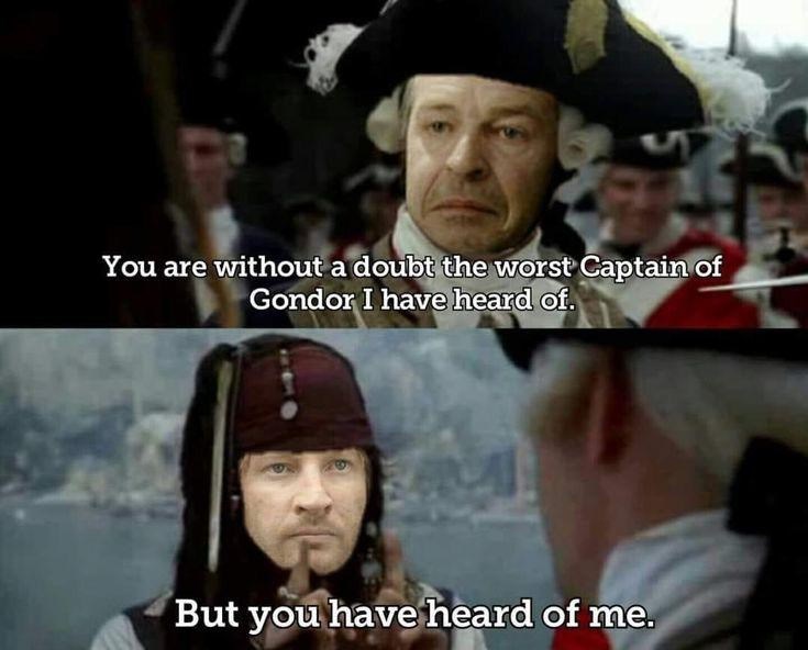 You are without a doubt the worst Captain of Gondor I have heard of. But you have heard of me.