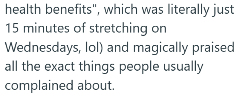 health benefits", which was literally just 15 minutes of stretching on Wednesdays, lol) and magically praised all the exact things people usually complained about.