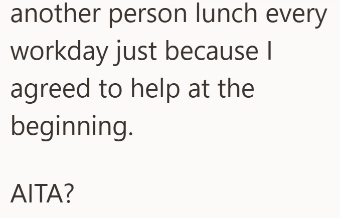 another person lunch every workday just because I agreed to help at the beginning. AITA?
