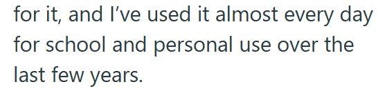 for it, and I've used it almost every day for school and personal use over the last few years.
