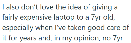 I also don't love the idea of giving a fairly expensive laptop to a 7yr old, especially when I've taken good care of it for years and, in my opinion, no 7yr