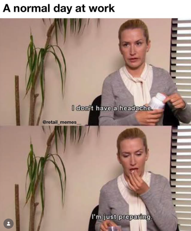 A normal day at work I don't have a headache. @retail_memes I'm just preparing
