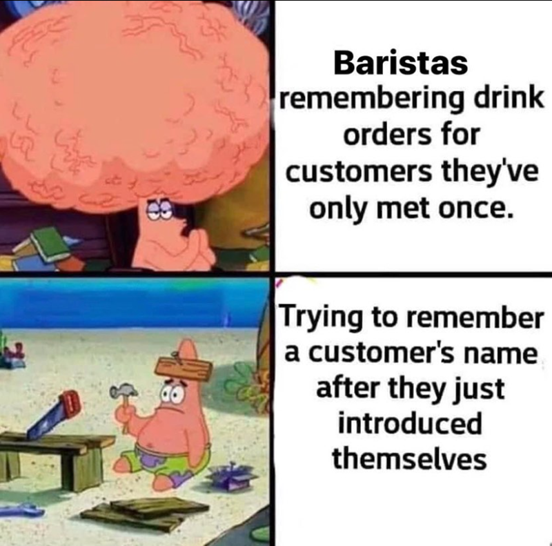 고 S 89 한국 Baristas remembering drink orders for customers they've only met once. Trying to remember a customer's name after they just introduced themselves