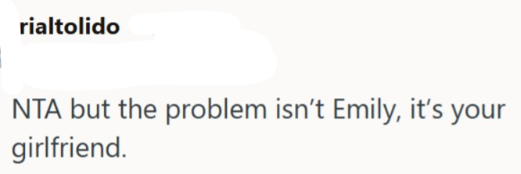 rialtolido NTA but the problem isn't Emily, it's your girlfriend.