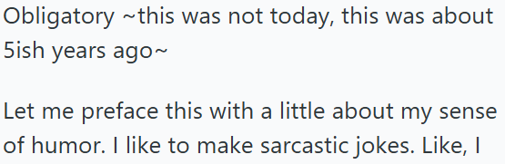 Obligatory this was not today, this was about 5ish years ago~ Let me preface this with a little about my sense of humor. I like to make sarcastic jokes. Like, I