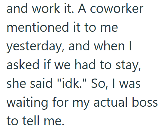 and work it. A coworker mentioned it to me yesterday, and when I asked if we had to stay, she said "idk." So, I was waiting for my actual boss. to tell me.