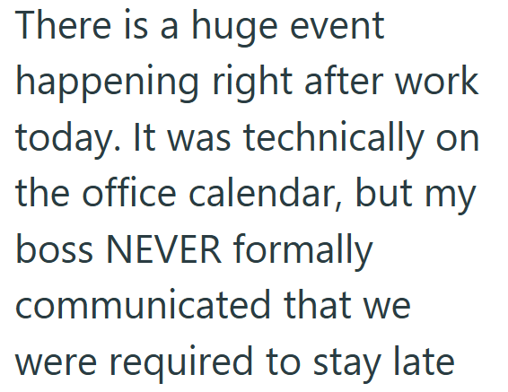 There is a huge event happening right after work today. It was technically on the office calendar, but my boss NEVER formally communicated that we were required to stay late