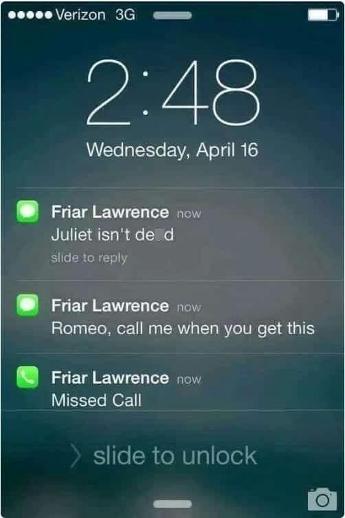 Verizon 3G 2:48 Wednesday, April 16 Friar Lawrence now Juliet isn't de d slide to reply Friar Lawrence now Romeo, call me when you get this Friar Lawrence now Missed Call slide to unlock