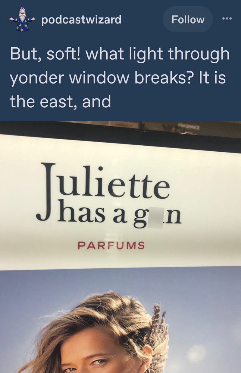 podcastwizard Follow But, soft! what light through yonder window breaks? It is the east, and FRAGRANCE Juliette has ag n PARFUMS