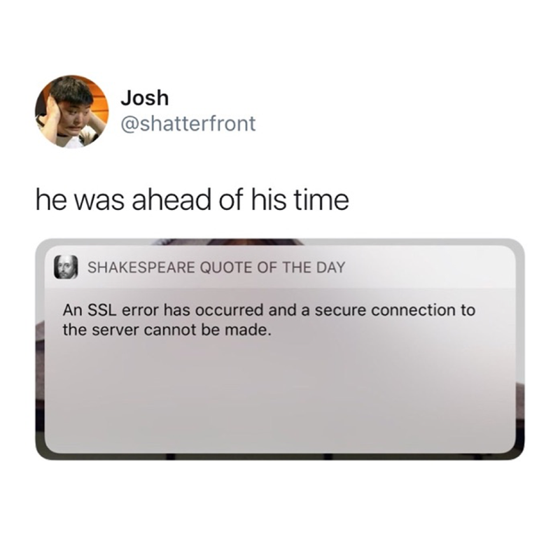Josh @shatterfront he was ahead of his time SHAKESPEARE QUOTE OF THE DAY An SSL error has occurred and a secure connection to the server cannot be made.
