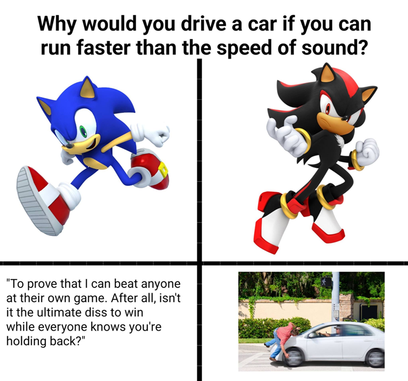 Why would you drive a car if you can run faster than the speed of sound? "To prove that I can beat anyone at their own game. After all, isn't it the ultimate diss to win while everyone knows you're holding back?"