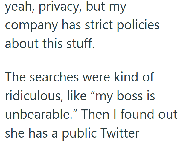 yeah, privacy, but my company has strict policies about this stuff. The searches were kind of ridiculous, like "my boss is unbearable." Then I found out she has a public Twitter