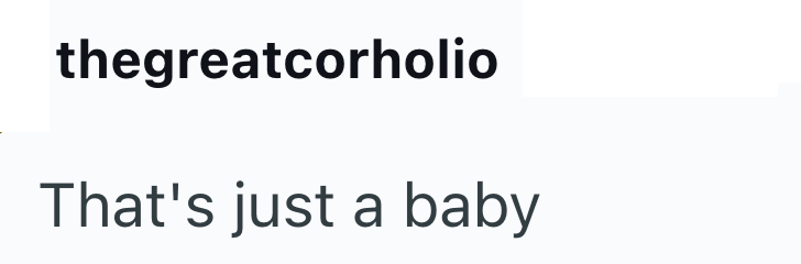 thegreatcorholio That's just a baby