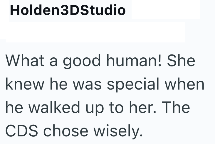 Holden3DStudio What a good human! She knew he was special when he walked up to her. The CDS chose wisely.