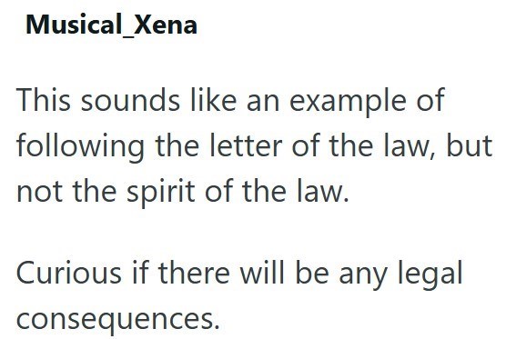 Musical_Xena This sounds like an example of following the letter of the law, but not the spirit of the law. Curious if there will be any legal consequences.