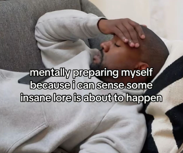 mentally preparing myself because i can sense some insane lore is about to happen