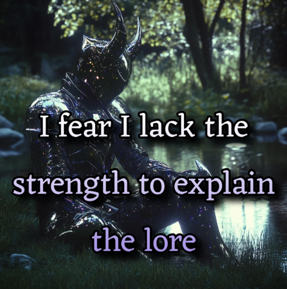-I fear I lack the strength to explain the lore