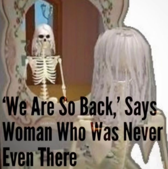 'We Are So Back,' Says Woman Who Was Never Even There