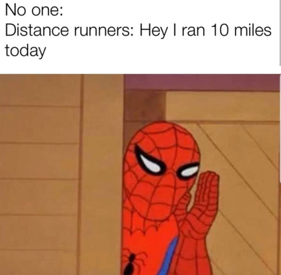 No one: Distance runners: Hey I ran 10 miles today
