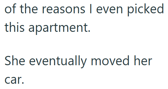 of the reasons I even picked this apartment. She eventually moved her car.